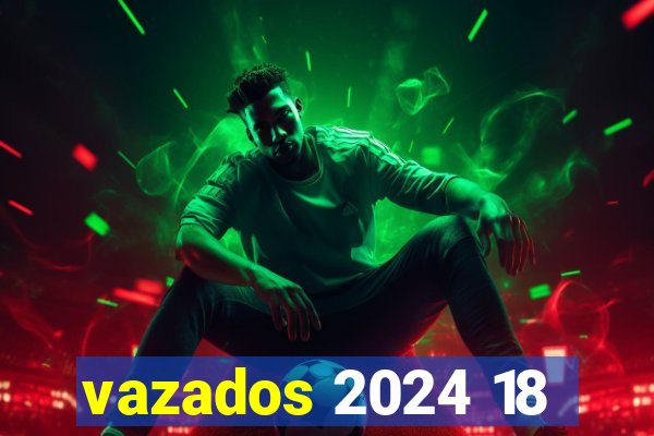 vazados 2024 18